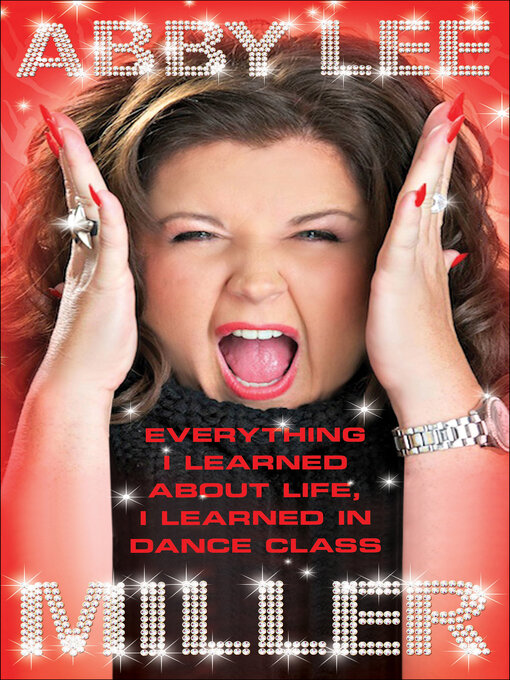 Title details for Everything I Learned About Life, I Learned in Dance Class by Abby Lee Miller - Available